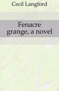 Cecil Langford - «Fenacre grange, a novel»