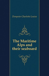 The Maritime Alps and their seaboard