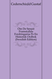 Cederschiold Gustaf - «Om De Senast Framstallda Fordringarna Pa En Historisk Ordbok (Swedish Edition)»