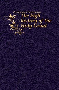 Perlesvaus Perlesvaus - «The high history of the Holy Graal»
