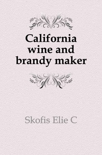 C. Skofis Elie - «California wine and brandy maker»