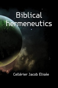 Cellerier Jacob Elisee - «Biblical hermeneutics»