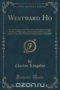 Charles Kingsley - «Westward Ho»