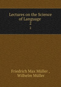 Muller Friedrich Max - «Lectures on the Science of Language»