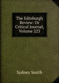 The Edinburgh Review: Or Critical Journal, Volume 223