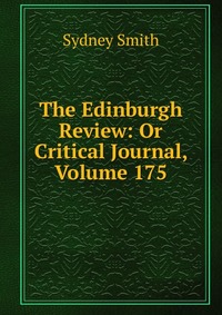 Sydney Smith - «The Edinburgh Review: Or Critical Journal, Volume 175»