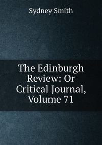 The Edinburgh Review: Or Critical Journal, Volume 71