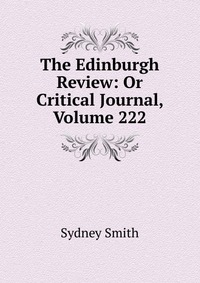 The Edinburgh Review: Or Critical Journal, Volume 222