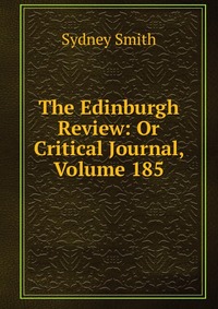The Edinburgh Review: Or Critical Journal, Volume 185