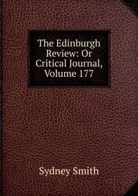 Sydney Smith - «The Edinburgh Review: Or Critical Journal, Volume 177»