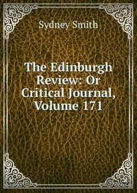 The Edinburgh Review: Or Critical Journal, Volume 171