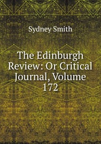 Sydney Smith - «The Edinburgh Review: Or Critical Journal, Volume 172»