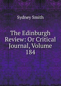 The Edinburgh Review: Or Critical Journal, Volume 184