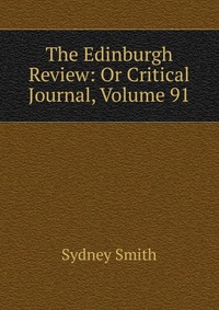 The Edinburgh Review: Or Critical Journal, Volume 91