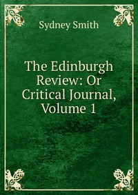 The Edinburgh Review: Or Critical Journal, Volume 1