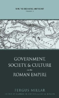 Rome, the Greek World, and the East: Volume 2: Government, Society, and Culture in the Roman Empire