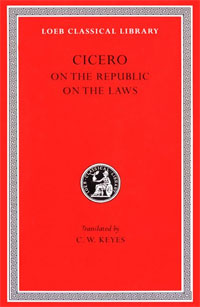 Cicero: De re Publica (On the Republic) , De Legibus (On the Laws) (Loeb Classical Library No. 213)