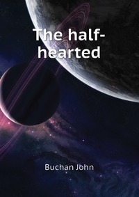 Buchan John - «The half-hearted»