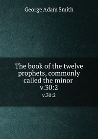 The book of the twelve prophets, commonly called the minor