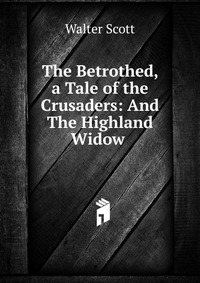 The Betrothed, a Tale of the Crusaders