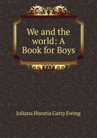 Juliana Horatia Gatty Ewing - «We and the world»