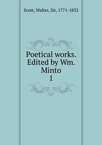 Walter Scott - «Poetical works. Edited by Wm. Minto»