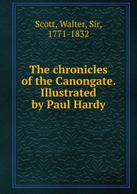 Walter Scott - «The chronicles of the Canongate. Illustrated by Paul Hardy»