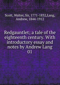 Redgauntlet; a tale of the eighteenth century. With introductory essay and notes by Andrew Lang