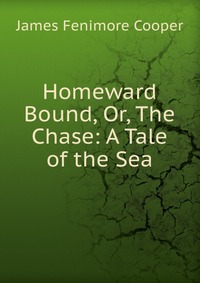 Homeward Bound, Or, The Chase: A Tale of the Sea