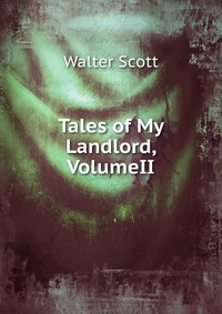 Walter Scott - «Tales of My Landlord, VolumeII»