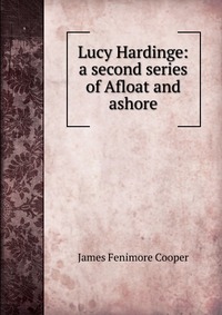 Lucy Hardinge: a second series of Afloat and ashore