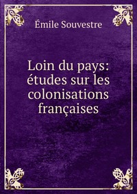 Loin du pays: etudes sur les colonisations francaises