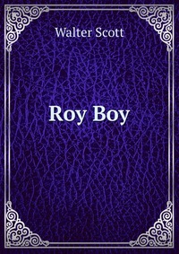 Walter Scott - «Roy Boy»