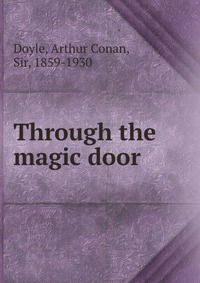 Doyle Arthur Conan - «Through the magic door»