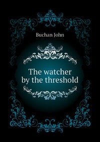 Buchan John - «The watcher by the threshold»