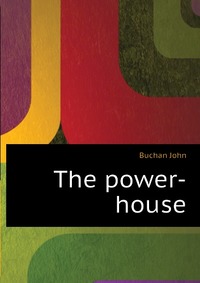 Buchan John - «The power-house»