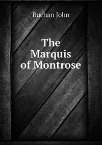 Buchan John - «The Marquis of Montrose»