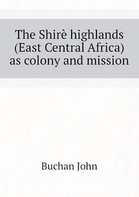 The Shire highlands (East Central Africa) as colony and mission