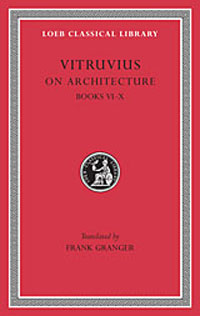 Vitruvius: On Architecture, Volume II, Books 6-10