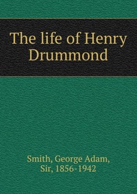 George Adam Smith - «The life of Henry Drummond»