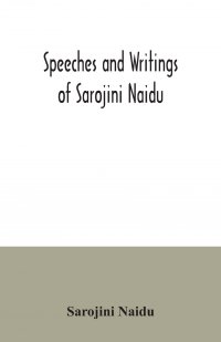 Speeches and writings of Sarojini Naidu