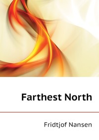 Fridtjof Nansen - «Farthest North»
