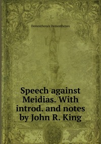 Speech against Meidias. With introd. and notes by John R. King