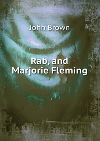 John Brown - «Rab, and Marjorie Fleming»