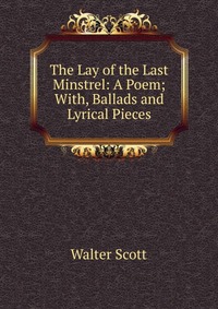 Walter Scott - «The Lay of the Last Minstrel»