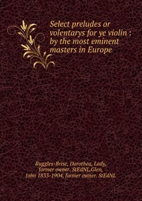 Select preludes or volentarys for ye violin