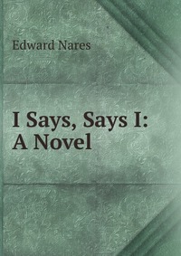 Edward Nares - «I Says, Says I»