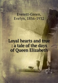Evelyn Everett-Green - «Loyal hearts and true»