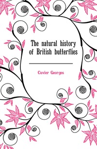 The natural history of British butterflies