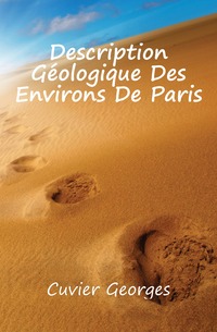 Cuvier Georges - «Description Geologique Des Environs De Paris»